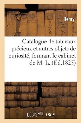 Book cover for Catalogue de Tableaux Pr�cieux Et Autres Objets de Curiosit�, Formant Le Cabinet de M. L.