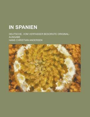 Book cover for In Spanien; Deutsche, Vom Verfasser Besorgte Original-Ausgabe