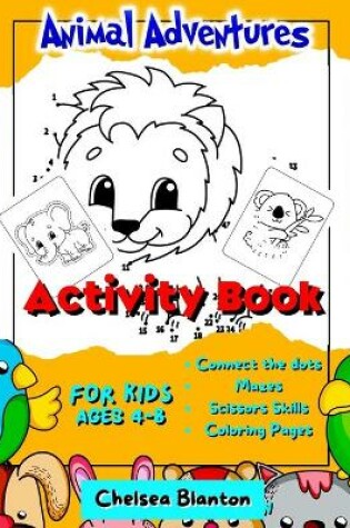 Cover of Animal Adventures Activity Book for Kids Ages 4-8 Connect the Dots, Mazes, Scissors Skills, Coloring Pages