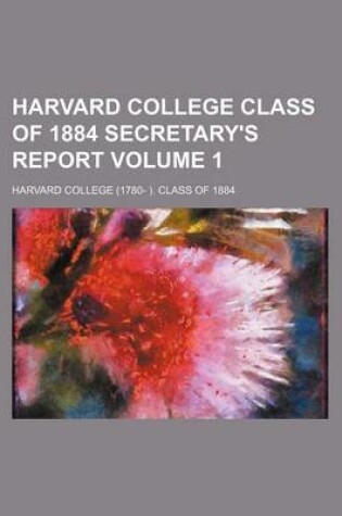 Cover of Harvard College Class of 1884 Secretary's Report Volume 1