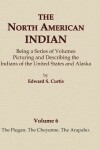 Book cover for The North American Indian Volume 6 -The Piegan, The Cheyenne, The Arapaho