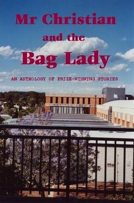 Book cover for Mr Christian and the Bag Lady: An Anthology of Prize-Winning Stories