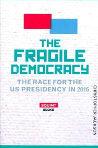 Cover of The Fragile Democracy: The Race for the U.S. Presidency