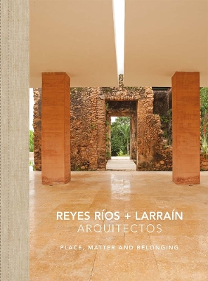 Book cover for Reyes Rios + Larrain - Place, Matter and Belonging