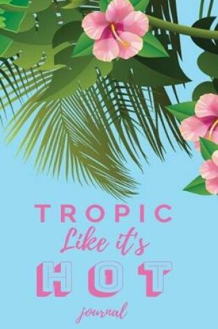 Cover of Tropic Like It's Hot Journal