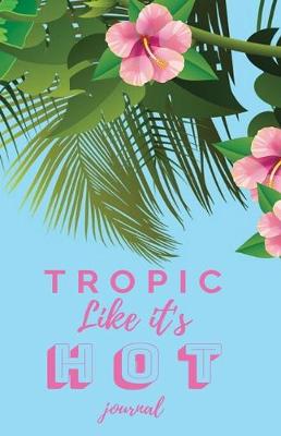 Book cover for Tropic Like It's Hot Journal