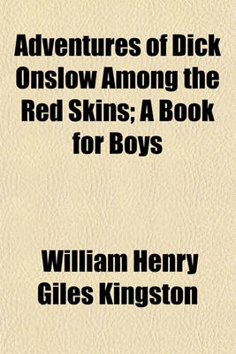 Book cover for Adventures of Dick Onslow Among the Red Skins; A Book for Boys