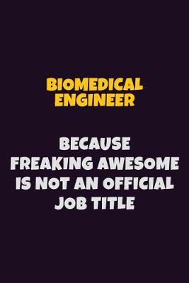 Book cover for biomedical engineer Because Freaking Awesome is not An Official Job Title