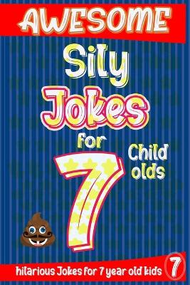 Book cover for Awesome Sily Jokes for 7 child olds
