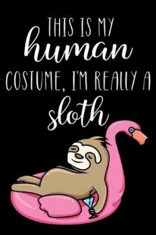 Cover of This Is My Human Costume, I'm Really A Sloth