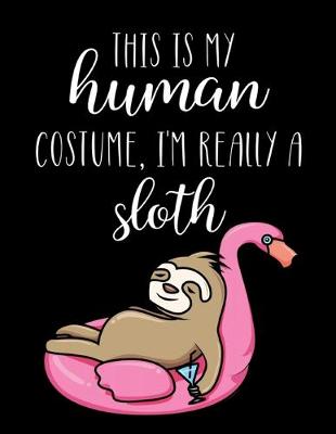 Book cover for This Is My Human Costume, I'm Really A Sloth