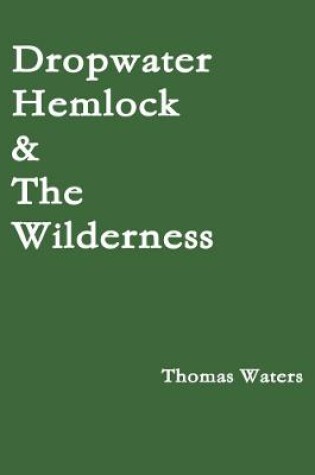 Cover of Dropwater Hemlock & The Wilderness