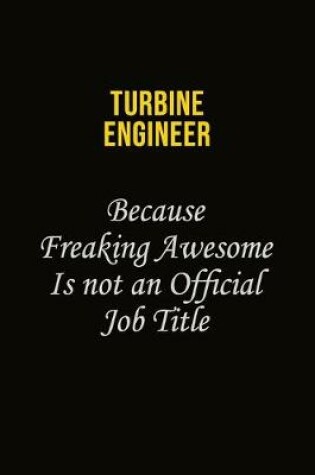 Cover of Turbine Engineer Because Freaking Awesome Is Not An Official Job Title