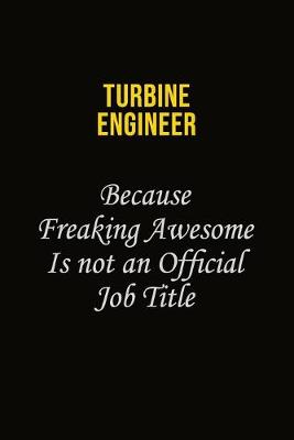 Book cover for Turbine Engineer Because Freaking Awesome Is Not An Official Job Title