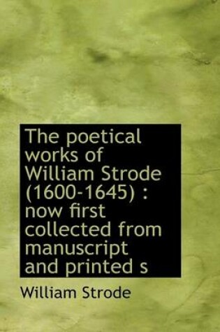 Cover of The Poetical Works of William Strode (1600-1645)