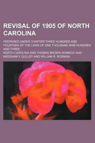 Cover of Revisal of 1905 of North Carolina (Volume 1); Prepared Under Chapter Three Hundred and Fourteen of the Laws of One Thousand Nine Hundred and Three