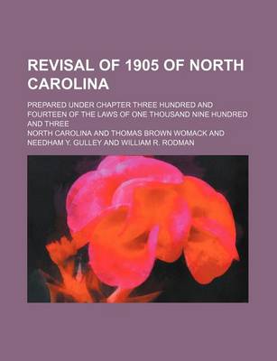 Book cover for Revisal of 1905 of North Carolina (Volume 1); Prepared Under Chapter Three Hundred and Fourteen of the Laws of One Thousand Nine Hundred and Three