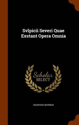 Book cover for Svlpicii Severi Quae Exstant Opera Omnia