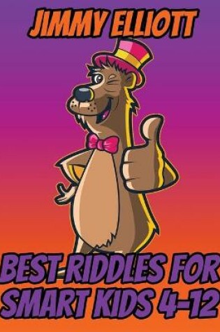 Cover of Best Riddles for Smart Kids 4-12 - Riddles And Brain Teasers Families Will Love - Difficult Riddles for Smart Kids