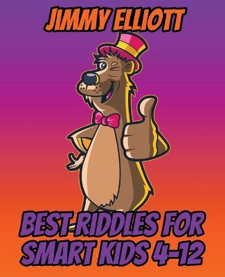 Book cover for Best Riddles for Smart Kids 4-12 - Riddles And Brain Teasers Families Will Love - Difficult Riddles for Smart Kids