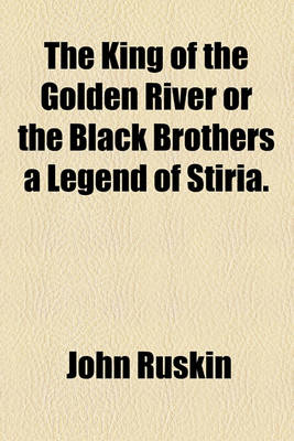 Book cover for The King of the Golden River or the Black Brothers a Legend of Stiria.