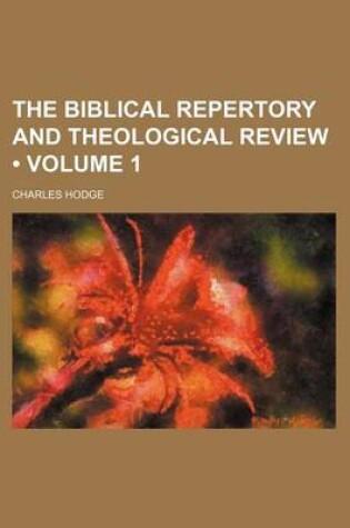 Cover of The Biblical Repertory and Theological Review (Volume 1)