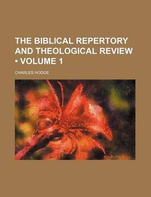 Book cover for The Biblical Repertory and Theological Review (Volume 1)