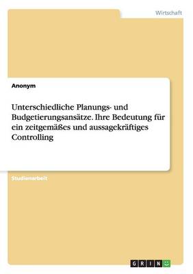 Book cover for Unterschiedliche Planungs- und Budgetierungsansätze. Ihre Bedeutung für ein zeitgemäßes und aussagekräftiges Controlling