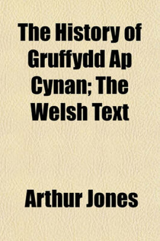 Cover of The History of Gruffydd AP Cynan; The Welsh Text