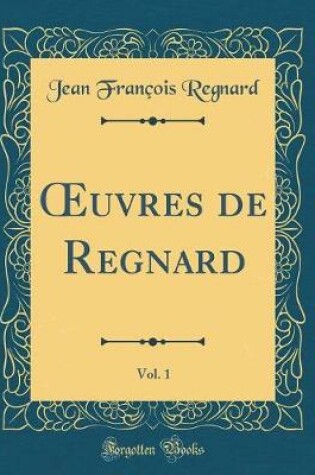 Cover of Oeuvres de Regnard, Vol. 1 (Classic Reprint)