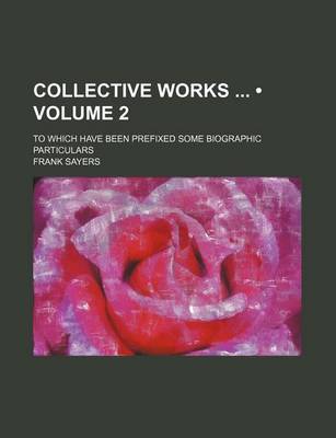 Book cover for Collective Works (Volume 2); To Which Have Been Prefixed Some Biographic Particulars