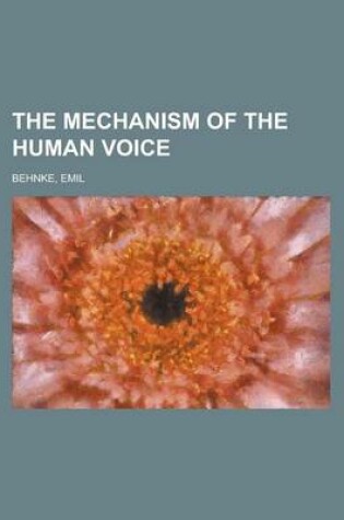 Cover of The Mechanism of the Human Voice