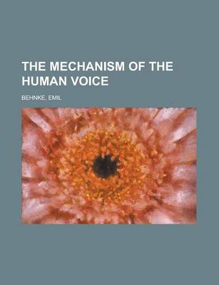 Book cover for The Mechanism of the Human Voice