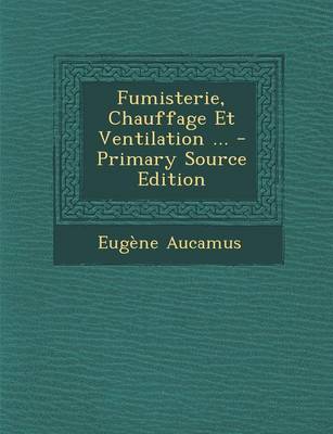 Book cover for Fumisterie, Chauffage Et Ventilation ... - Primary Source Edition