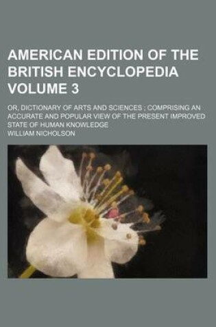 Cover of American Edition of the British Encyclopedia Volume 3; Or, Dictionary of Arts and Sciences; Comprising an Accurate and Popular View of the Present Improved State of Human Knowledge