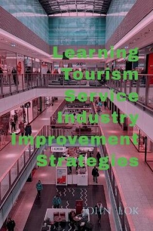 Cover of Learning Tourism Service Industry Improvement Strategies