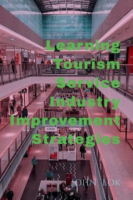 Book cover for Learning Tourism Service Industry Improvement Strategies