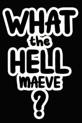 Cover of What the Hell Maeve?