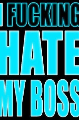 Cover of I Fucking Hate My Boss