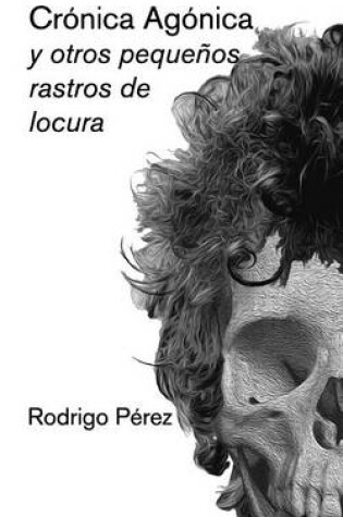 Cover of Cronica Agonica y Otros Pequenos Rastros de Locura