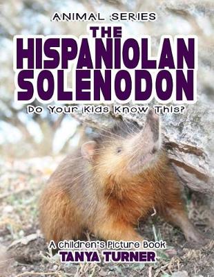 Book cover for THE HISPANIOLAN SOLENODON Do Your Kids Know This?