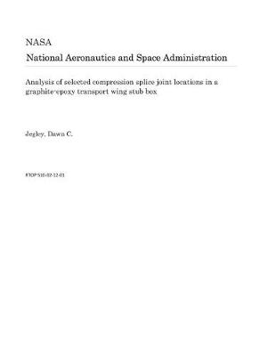 Book cover for Analysis of Selected Compression Splice Joint Locations in a Graphite-Epoxy Transport Wing Stub Box