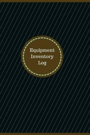 Cover of Equipment Inventory Log (Logbook, Journal - 126 pages, 8.5 x 11 inches)