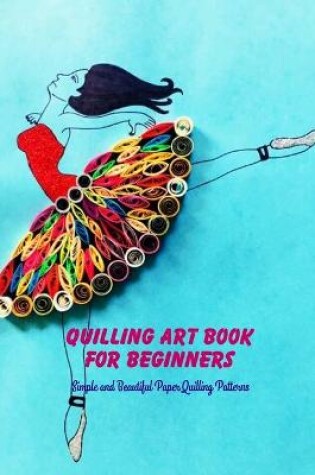 Cover of Quilling Art Book For Beginners