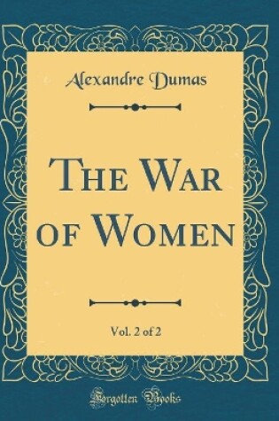 Cover of The War of Women, Vol. 2 of 2 (Classic Reprint)