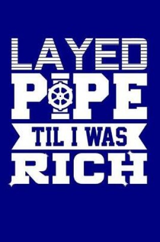 Cover of Layed Pipe Til I Was Rich