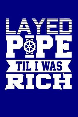 Book cover for Layed Pipe Til I Was Rich