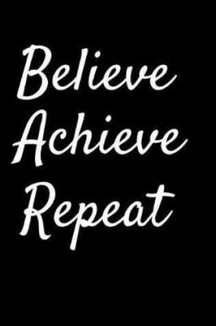 Cover of Believe Achieve Repeat