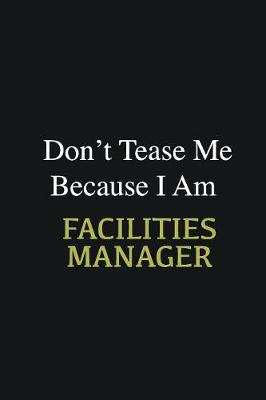 Book cover for Don't Tease Me Because I Am Facilities Manager