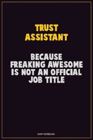 Cover of Trust Assistant, Because Freaking Awesome Is Not An Official Job Title